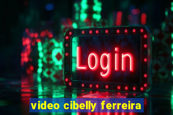 video cibelly ferreira